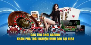 Các Trò Chơi Casino: Khám Phá Trải Nghiệm Đỉnh Cao Tại Hi88