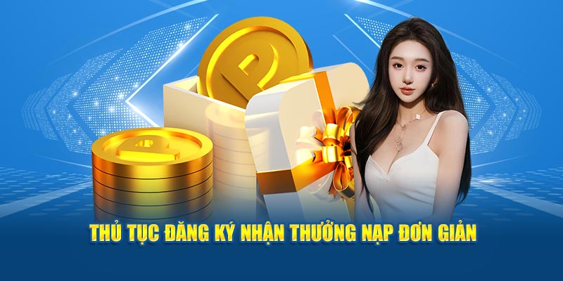 Thủ tục đăng ký nhận thưởng nạp đơn giản 