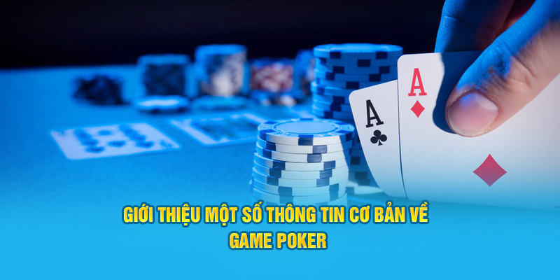 Giới thiệu một số thông tin cơ bản về game Poker