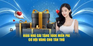 Hi88 Nhà Cái Tặng 100K Miễn Phí - Cơ Hội Vàng Cho Tân Thủ